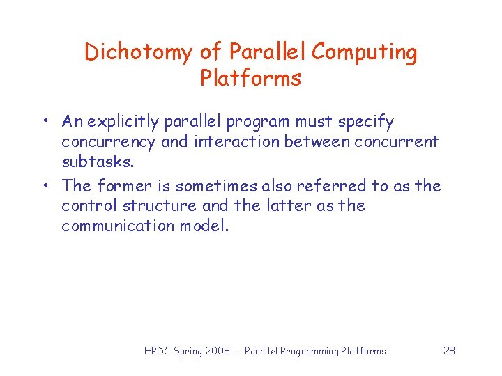 Dichotomy of Parallel Computing Platforms • An explicitly parallel program must specify concurrency and