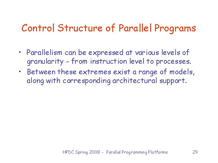 Control Structure of Parallel Programs • Parallelism can be expressed at various levels of