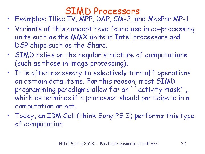 SIMD Processors • Examples: Illiac IV, MPP, DAP, CM-2, and Mas. Par MP-1 •