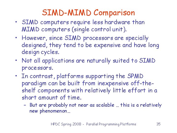 SIMD-MIMD Comparison • SIMD computers require less hardware than MIMD computers (single control unit).