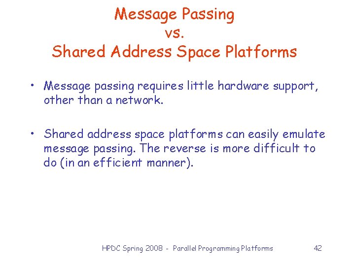 Message Passing vs. Shared Address Space Platforms • Message passing requires little hardware support,
