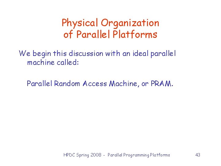 Physical Organization of Parallel Platforms We begin this discussion with an ideal parallel machine