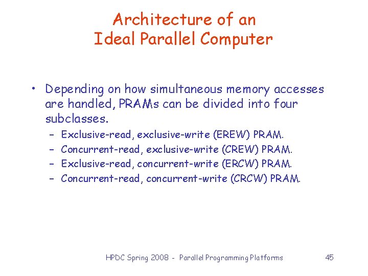 Architecture of an Ideal Parallel Computer • Depending on how simultaneous memory accesses are