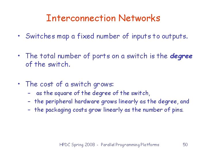 Interconnection Networks • Switches map a fixed number of inputs to outputs. • The