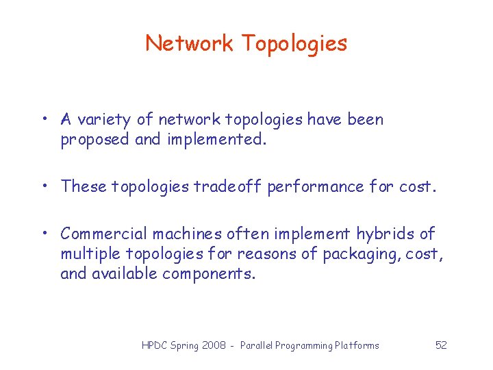 Network Topologies • A variety of network topologies have been proposed and implemented. •