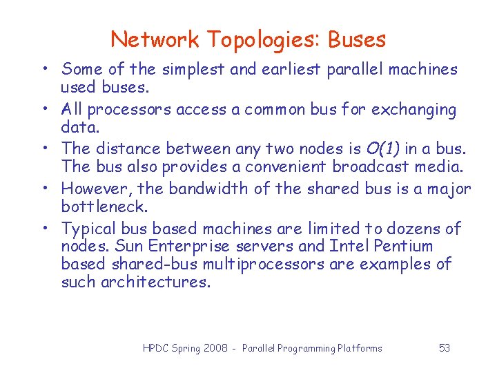 Network Topologies: Buses • Some of the simplest and earliest parallel machines used buses.