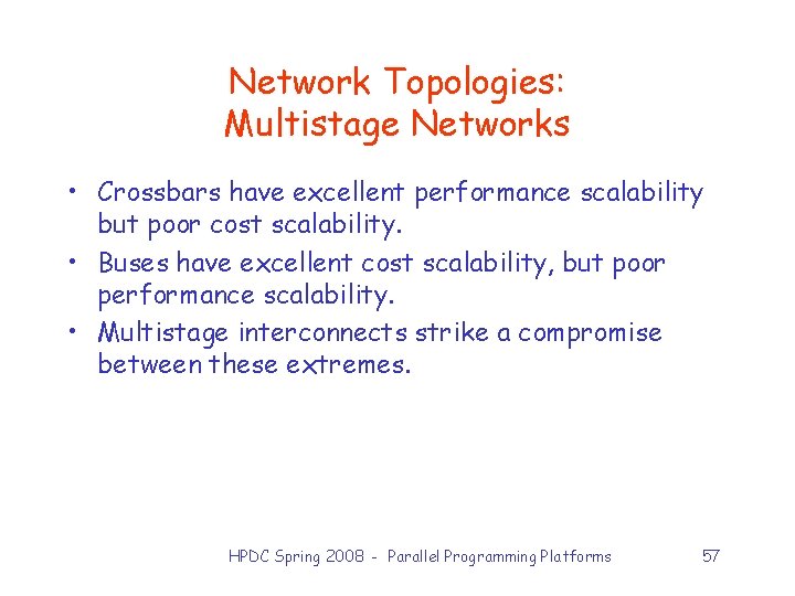 Network Topologies: Multistage Networks • Crossbars have excellent performance scalability but poor cost scalability.