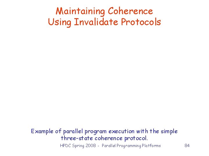 Maintaining Coherence Using Invalidate Protocols Example of parallel program execution with the simple three-state