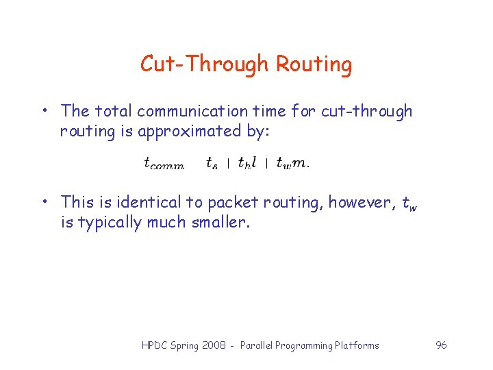 Cut-Through Routing • The total communication time for cut-through routing is approximated by: •