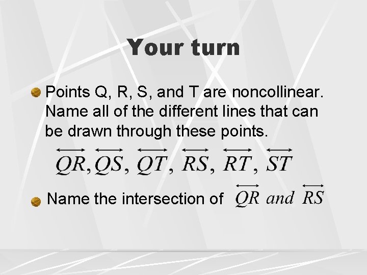 Your turn Points Q, R, S, and T are noncollinear. Name all of the Your turn Points Q, R, S, and T are noncollinear. Name all of the
