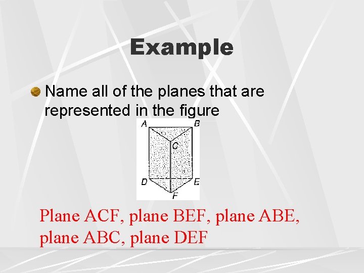 Example Name all of the planes that are represented in the figure Plane ACF, Example Name all of the planes that are represented in the figure Plane ACF,