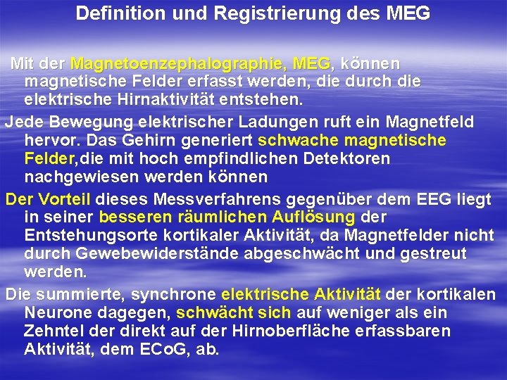 Definition und Registrierung des MEG Mit der Magnetoenzephalographie, MEG, können magnetische Felder erfasst werden,