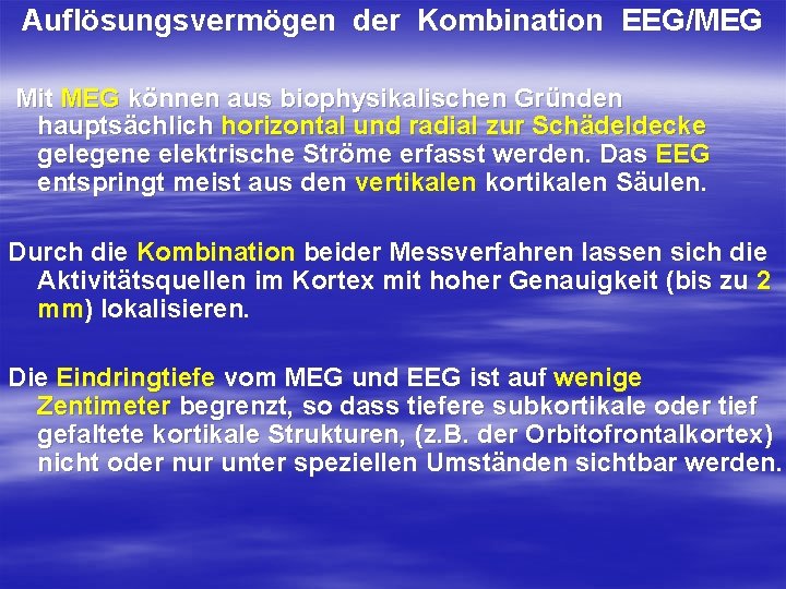 Auflösungsvermögen der Kombination EEG/MEG Mit MEG können aus biophysikalischen Gründen hauptsächlich horizontal und radial