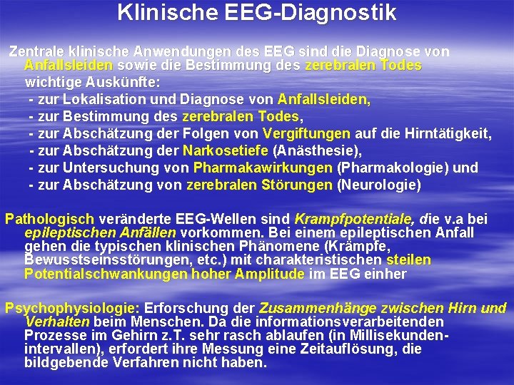 Klinische EEG-Diagnostik Zentrale klinische Anwendungen des EEG sind die Diagnose von Anfallsleiden sowie die