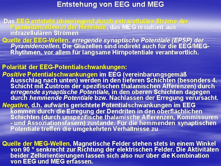 Entstehung von EEG und MEG Das EEG entsteht überwiegend durch extrazelluläre Ströme der Pyramidenzellen