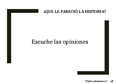 ¿QUE LE PARECIÓ LA HISTORIA? Escuche las opiniones “Sueños Americanos” 4 