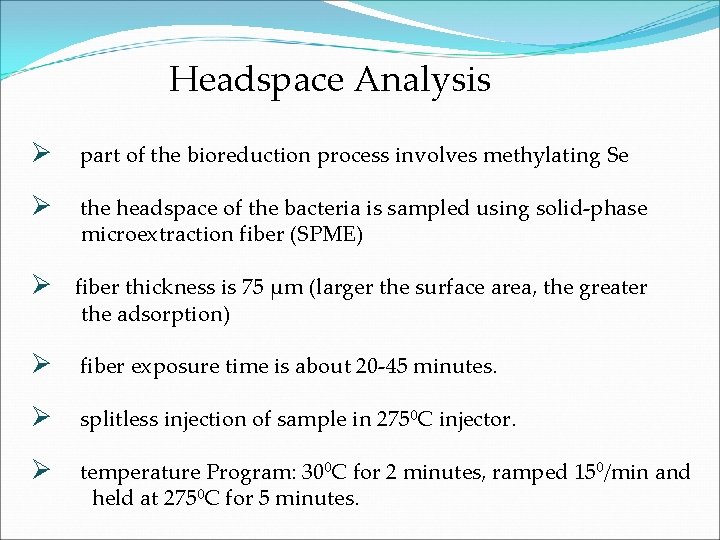 Headspace Analysis Ø part of the bioreduction process involves methylating Se Ø the headspace
