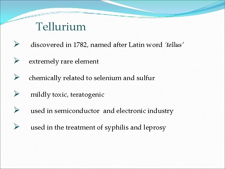 Tellurium Ø discovered in 1782, named after Latin word ‘tellus’ Ø extremely rare element
