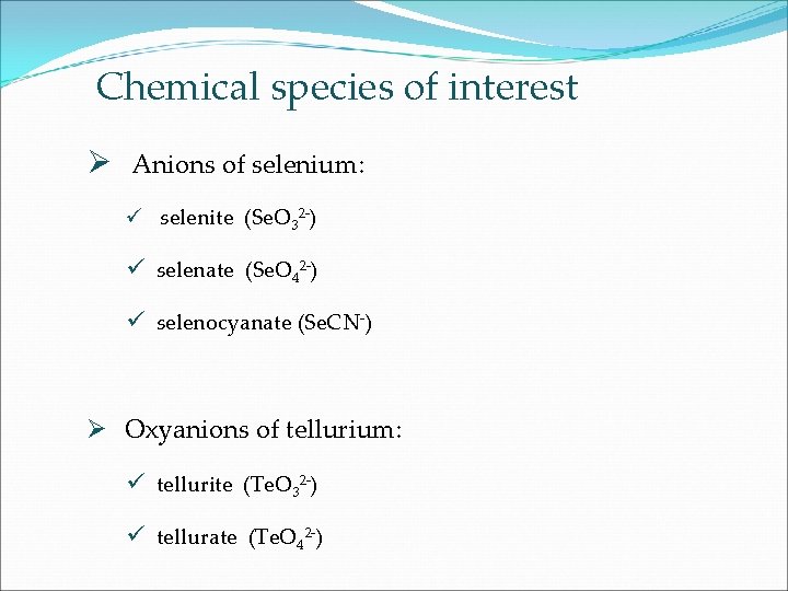 Chemical species of interest Ø Anions of selenium: ü selenite (Se. O 32 -)