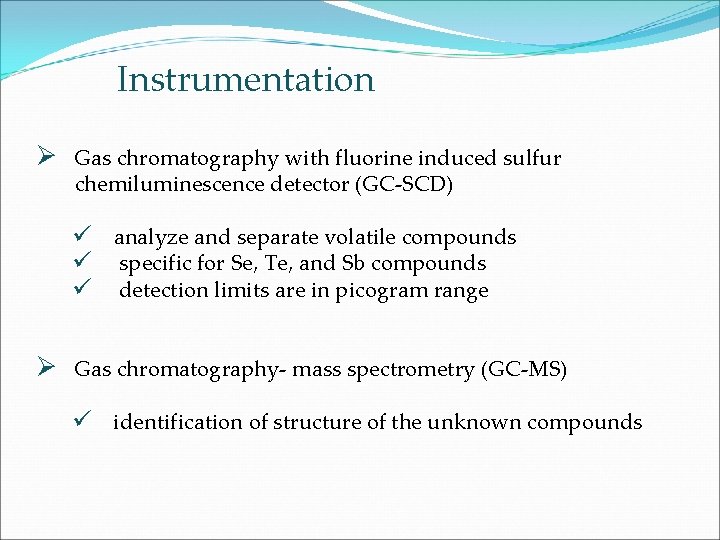 Instrumentation Ø Gas chromatography with fluorine induced sulfur chemiluminescence detector (GC-SCD) ü analyze and