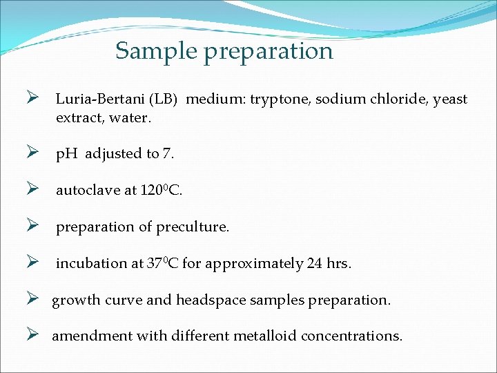 Sample preparation Ø Luria-Bertani (LB) medium: tryptone, sodium chloride, yeast extract, water. Ø