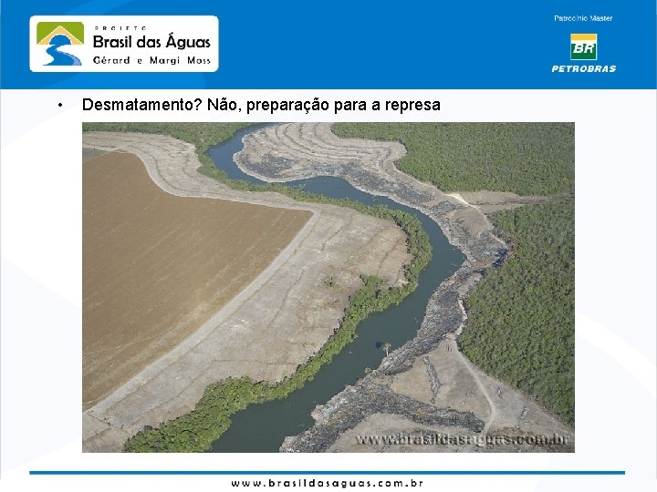  • Desmatamento? Não, preparação para a represa 