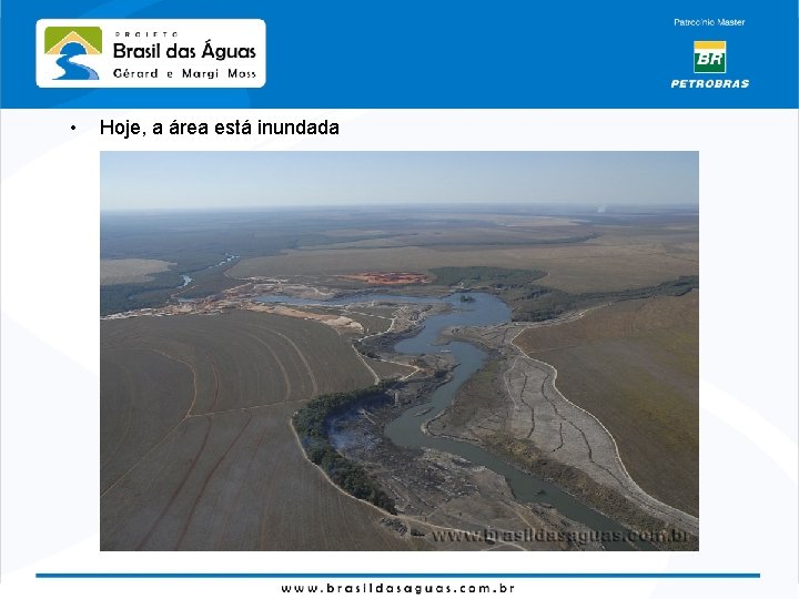  • Hoje, a área está inundada 