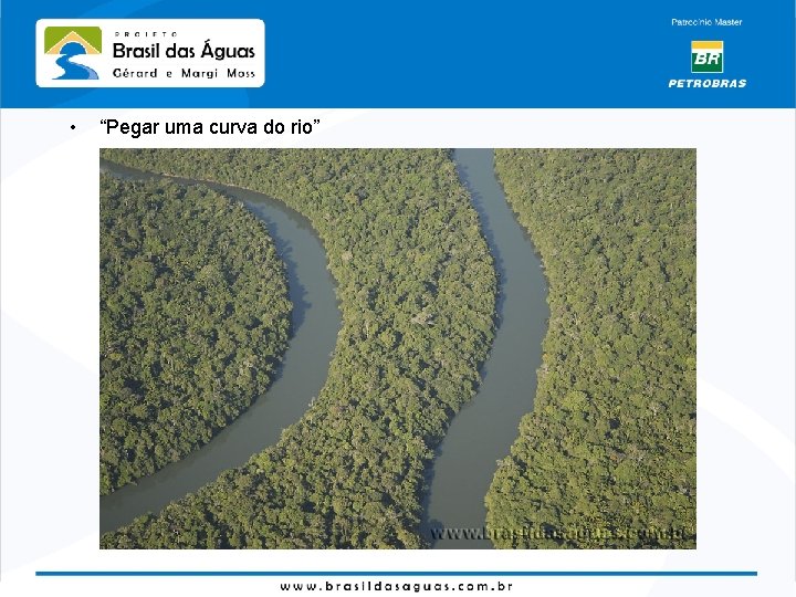  • “Pegar uma curva do rio” 