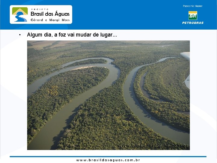  • Algum dia, a foz vai mudar de lugar. . . 