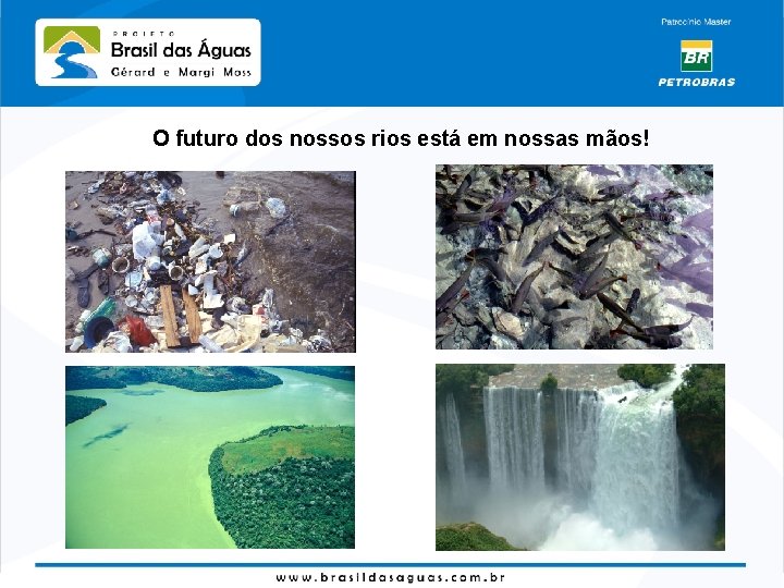 O futuro dos nossos rios está em nossas mãos! 