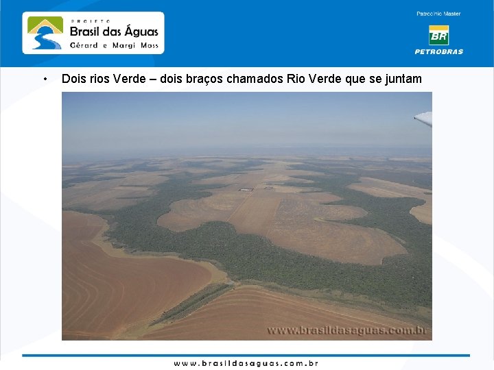  • Dois rios Verde – dois braços chamados Rio Verde que se juntam
