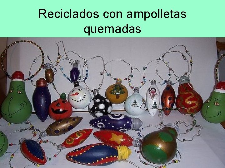 Reciclados con ampolletas quemadas 