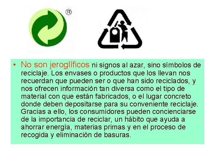  • No son jeroglíficos ni signos al azar, sino símbolos de reciclaje. Los