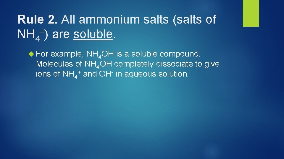 Rule 2. All ammonium salts (salts of NH 4+) are soluble. For example, NH