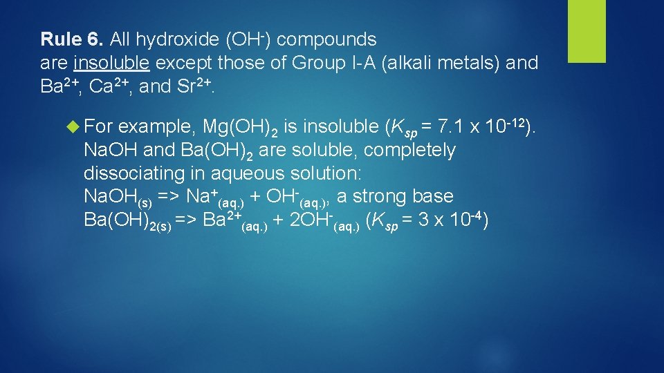 Rule 6. All hydroxide (OH-) compounds are insoluble except those of Group I-A (alkali