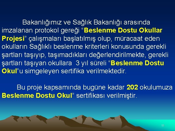 Bakanlığımız ve Sağlık Bakanlığı arasında imzalanan protokol gereği “Beslenme Dostu Okullar Projesi” çalışmaları başlatılmış