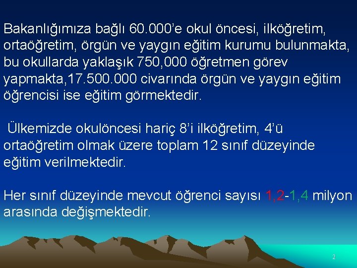 Bakanlığımıza bağlı 60. 000’e okul öncesi, ilköğretim, ortaöğretim, örgün ve yaygın eğitim kurumu bulunmakta,