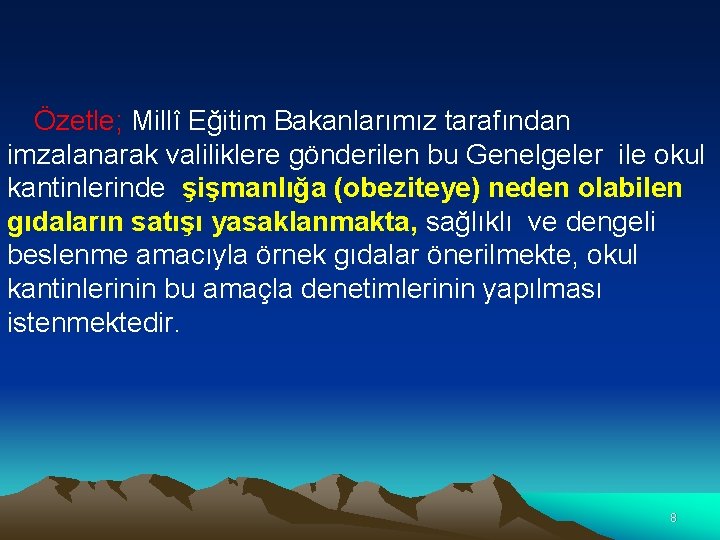 Özetle; Millî Eğitim Bakanlarımız tarafından imzalanarak valiliklere gönderilen bu Genelgeler ile okul kantinlerinde şişmanlığa