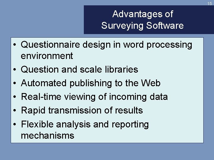 15 Advantages of Surveying Software • Questionnaire design in word processing environment • Question