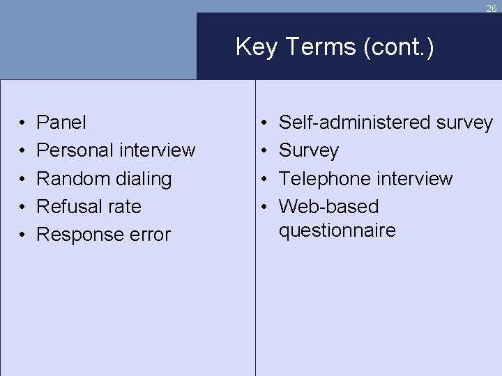 26 Key Terms (cont. ) • • • Panel Personal interview Random dialing Refusal
