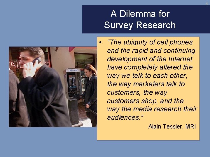 4 A Dilemma for Survey Research • “The ubiquity of cell phones and the