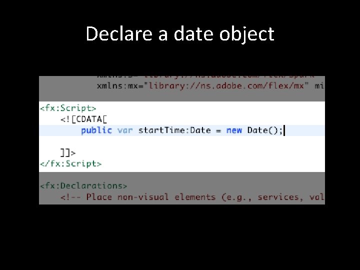 Declare a date object Declare a date object