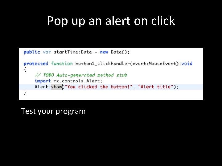 Pop up an alert on click Test your program 