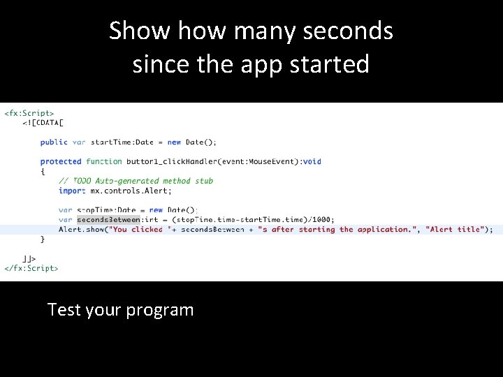 Show many seconds since the app started Test your program Show many seconds since the app started Test your program