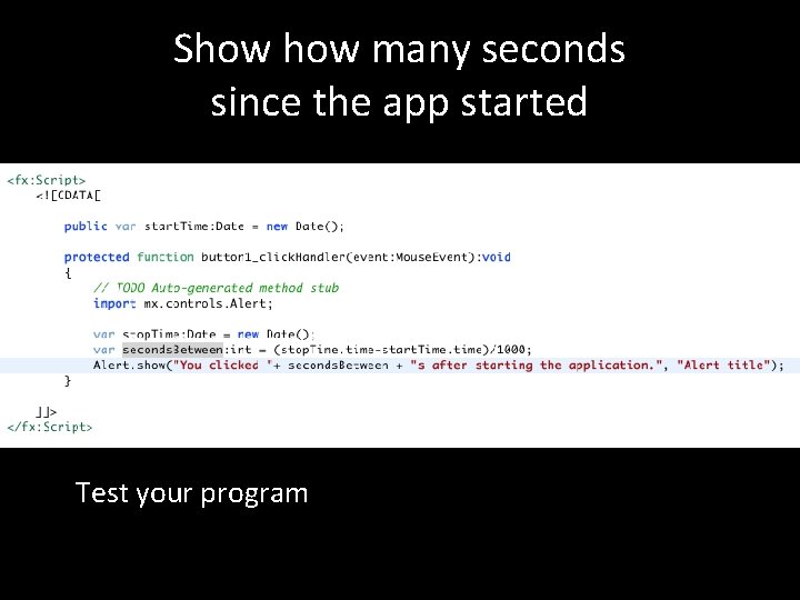 Show many seconds since the app started Test your program 