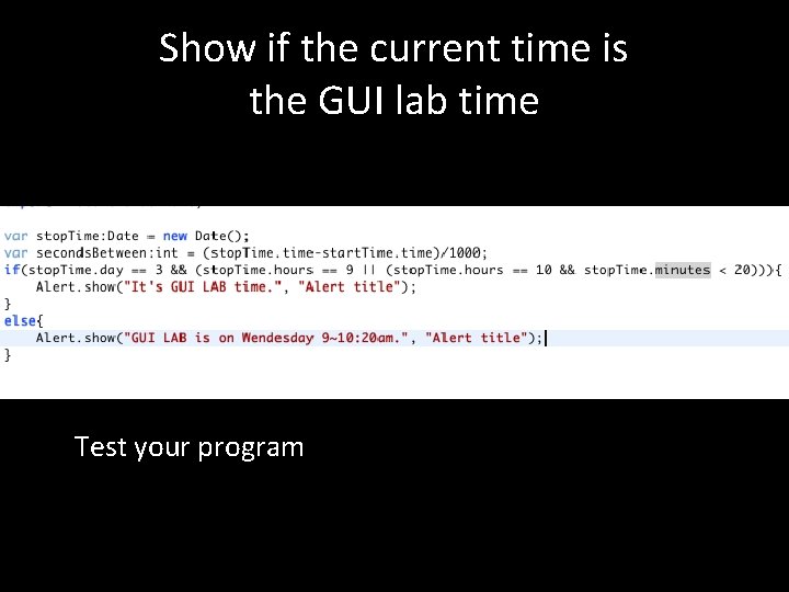 Show if the current time is the GUI lab time Test your program Show if the current time is the GUI lab time Test your program