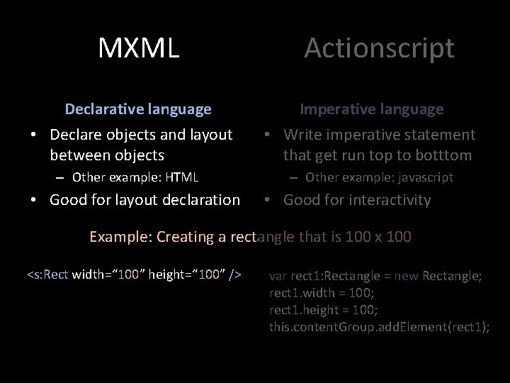 MXML Declarative language • Declare objects and layout between objects – Other example: HTML