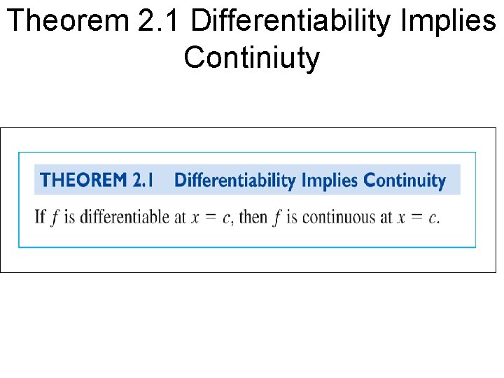 Theorem 2. 1 Differentiability Implies Continiuty 