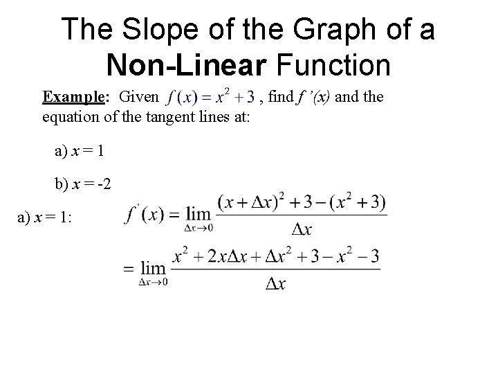 The Slope of the Graph of a Non-Linear Function Example: Given , find f