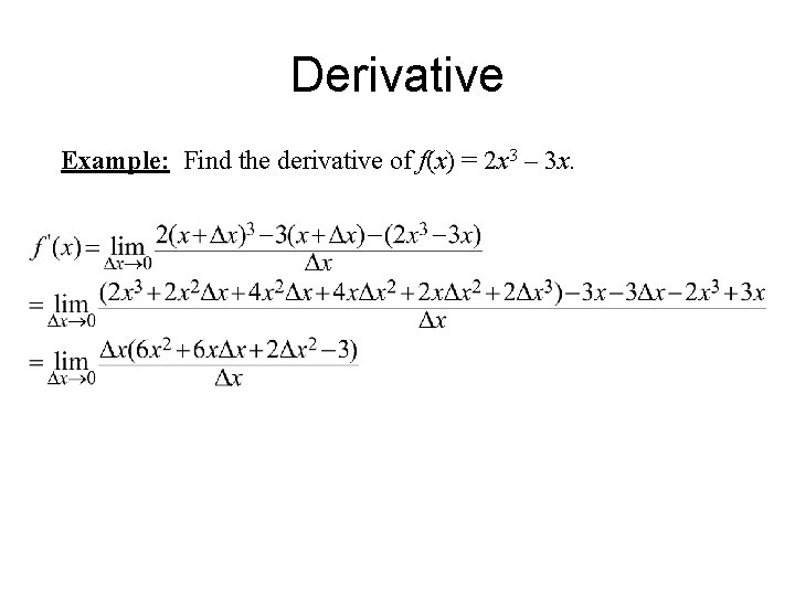 Derivative Example: Find the derivative of f(x) = 2 x 3 – 3 x.